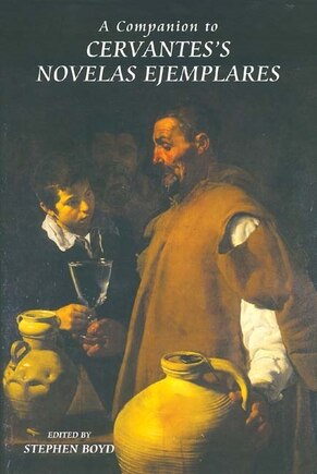 A Companion to Cervantes's <I>Novelas Ejemplares</I>