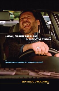 Nation, Culture and Class in Argentine Cinema: Crisis and Representation (1998-2005)