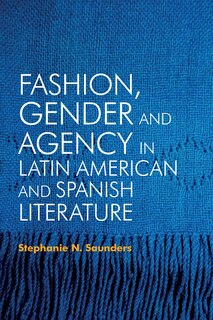 Couverture_Fashion, Gender and Agency in Latin American and Spanish Literature