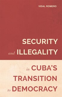 Front cover_Security and Illegality in Cuba's Transition to Democracy