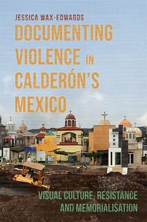 Front cover_Documenting Violence in Calderón’s Mexico