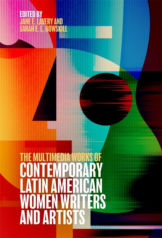 Front cover_The Multimedia Works of Contemporary Latin American Women Writers and Artists