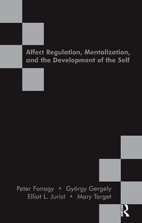Front cover_Affect Regulation, Mentalization And The Development Of The Self