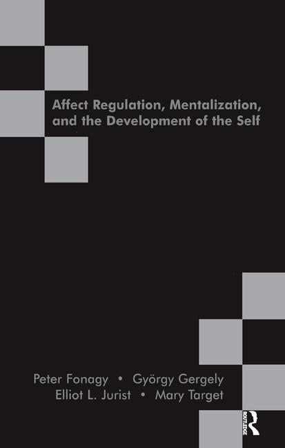 Front cover_Affect Regulation, Mentalization And The Development Of The Self