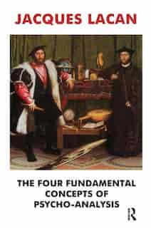 The Four Fundamental Concepts Of Psycho-analysis by Jacques Lacan