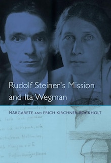 Front cover_Rudolf Steiner's Mission and Ita Wegman