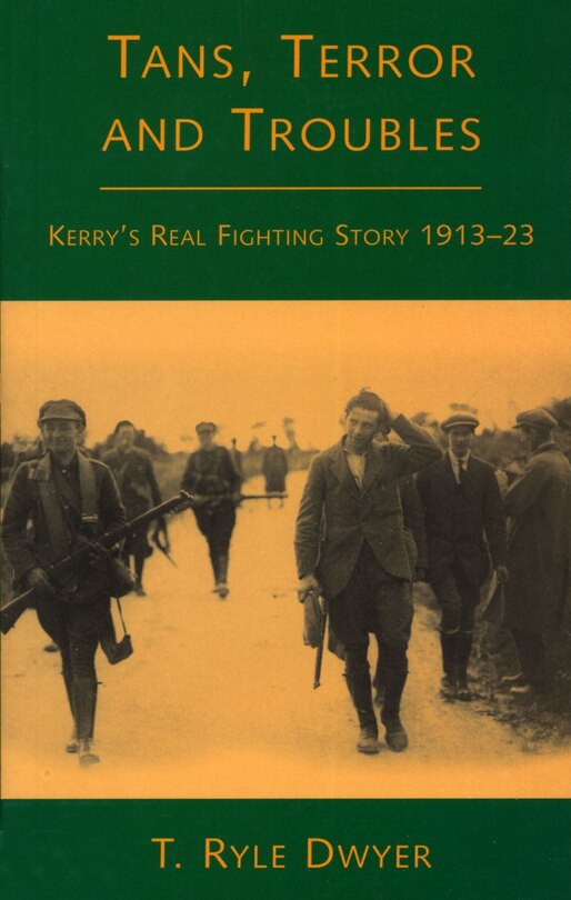 Tans, Terror and Troubles: Kerry's Real Fighting Story 1913- 23