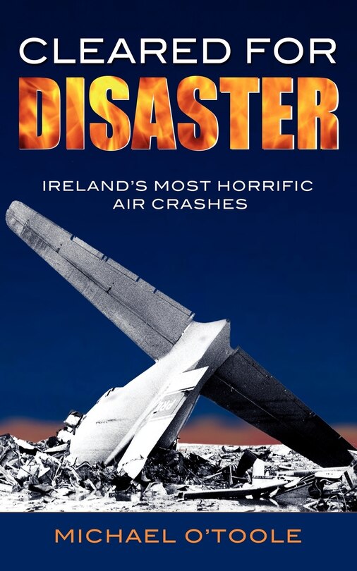 Cleared For Disaster: Ireland's Most Horrific Air Crashes