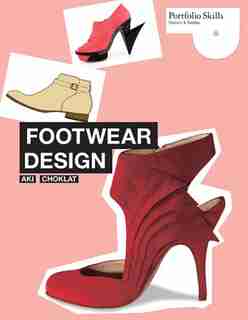 Footwear Design: Portfolio Skills: Fashion and Textiles by Aki Choklat