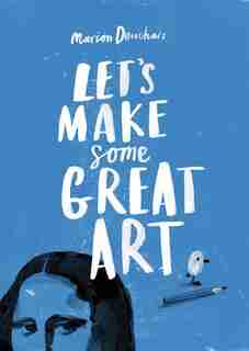 Let's Make Some Great Art by Marion Deuchars