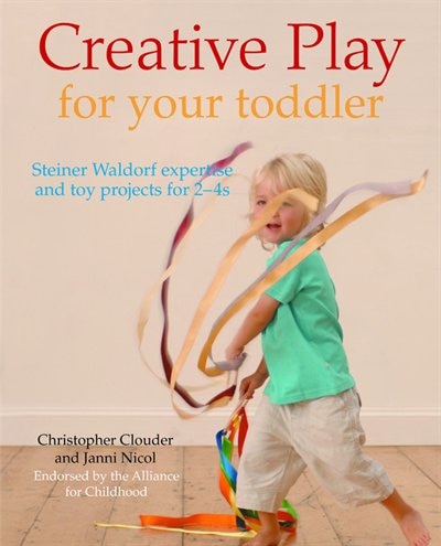 Creative Play for Your Toddler: Steiner Waldorf Expertise and Toy Projects for 2 - 4s