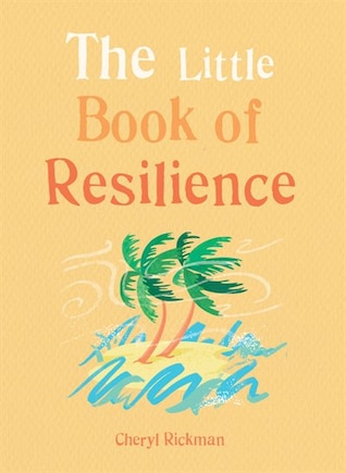 The Little Book of Resilience: Embracing life’s challenges in simple steps