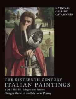 Sixteenth Century Italian Paintings: Volume III: Ferrara and Bologna by Giorgia Mancini