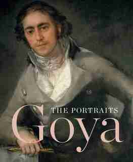 Goya: The Portraits de Xavier Bray