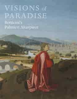 Visions Of Paradise: Botticini's Palmieri Altarpiece by Jennifer Sliwka