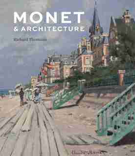 Monet And Architecture by Richard Thomson