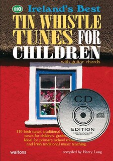 110 Ireland's Best Tin Whistle Tunes For Children: With Guitar Chords