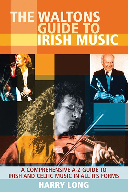 The Waltons Guide To Irish Music: A Comprehensive A-z Guide To Irish And Celtic Music