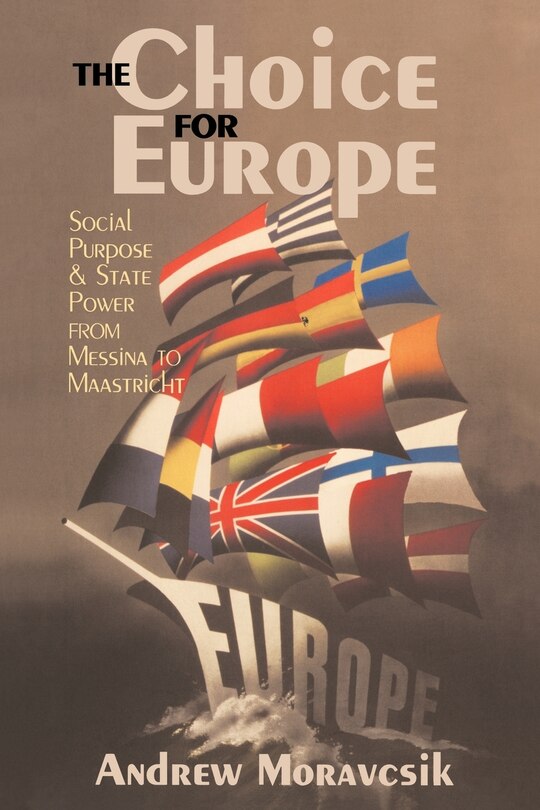 The Choice For Europe: Social Purpose And State Power From Messina To Maastricht