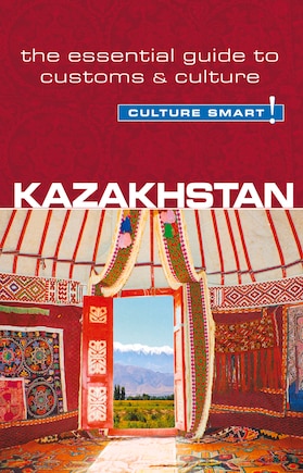 Kazakhstan - Culture Smart!: The Essential Guide To Customs & Culture