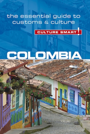 Colombia - Culture Smart!: The Essential Guide To Customs & Culture