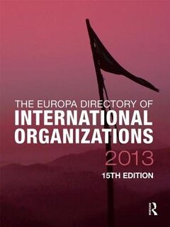 The Europa Directory Of International Organizations 2013