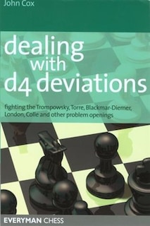 Dealing with d4 Deviations: Fighting The Trompowsky, Torre, Blackmar-Diemer, Stonewall, Colle and Other Problem Openings