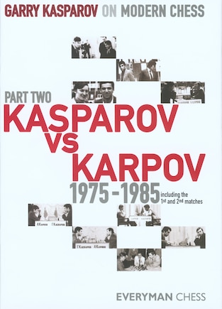 Garry Kasparov On Modern Chess, Part 2: Kasparov Vs Karpov 1975-1985