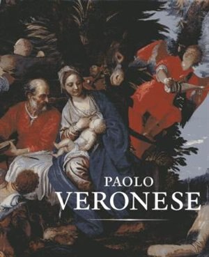 Paolo Veronese: A Master And His Workshop In Renaissance Venice