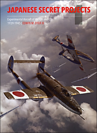 Japanese Secret Projects 1: Experimental Aircraft Of The Ija And Ijn 1939-1945