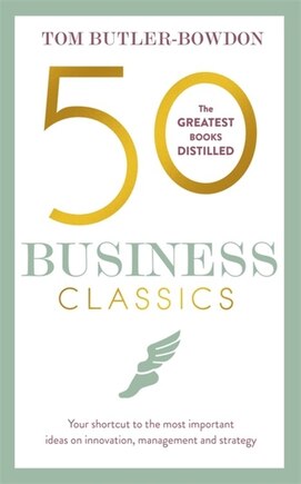 50 Business Classics: Your Shortcut To The Most Important Ideas On Innovation, Management And Strategy