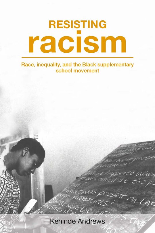 Resisting Racism [OP: Race, Inequality and the Black Supplementary School Movement