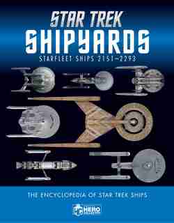 Star Trek Shipyards Star Trek Starships: 2151-2293 The Encyclopedia Of Starfleet Ships by Ben Robinson