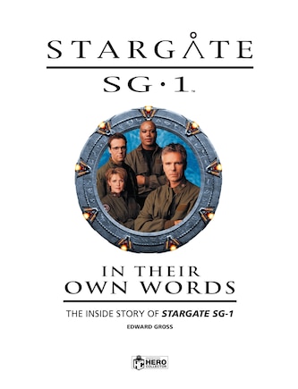 Stargate Sg-1: In Their Own Words Volume 1: The Inside Story Of Stargate Sg-1