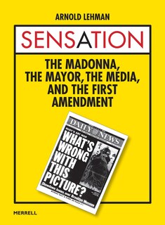 Front cover_Sensation: The Madonna, The Mayor, The Media, And The First Amendment