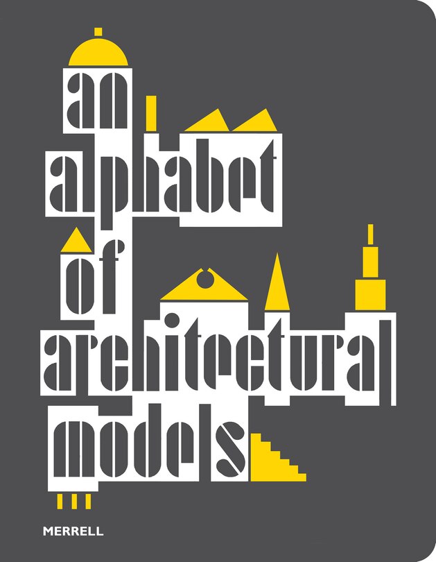 Front cover_An Alphabet Of Architectural Models