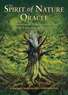 The Spirit Of Nature Oracle: Ancient Wisdom From The Green Man And The Celtic Ogam Tree Alphabet by John Matthews