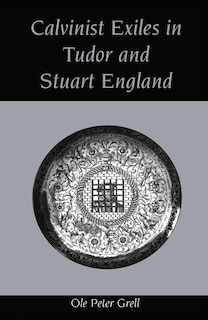 Couverture_Calvinist Exiles In Tudor And Stuart England