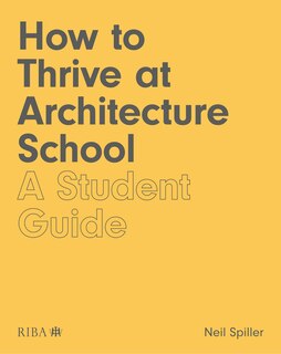 Couverture_How To Thrive At Architecture School