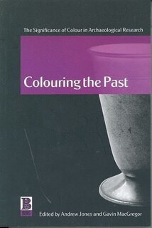 Colouring The Past: The Significance of Colour in Archaeological Research