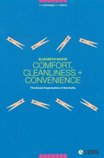 Comfort, Cleanliness and Convenience: The Social Organization of Normality