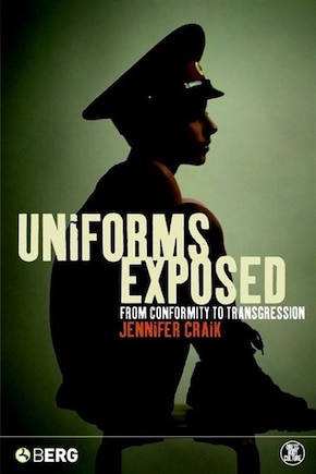 Uniforms Exposed: From Conformity To Transgression