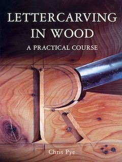 Lettercarving in Wood: A Practical Course