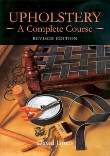 Upholstery: A Complete Course (Revised Edition): A Complete Course: Revised Edition