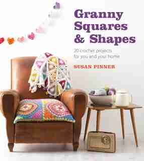 Granny Squares & Shapes: 20 Crochet Projects for You and Your Home de Susan Pinner