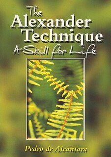 The Alexander Technique: A Skill for Life