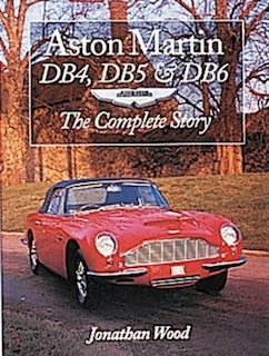 Aston Martin DB4, DB5 & DB6: The Complete Story