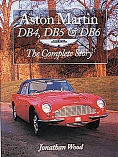 Aston Martin DB4, DB5 & DB6: The Complete Story