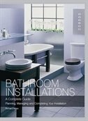 Bathroom Installations: A Complete Guide Planning, Managing And Completing Your Installation