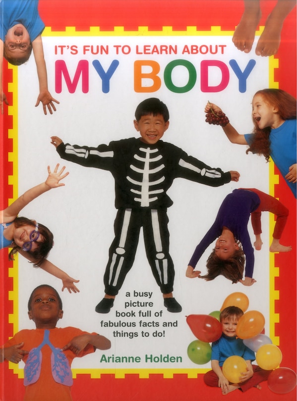 It's Fun To Learn About My Body: A Busy Picture Book Full Of Fabulous Facts And Things To Do!